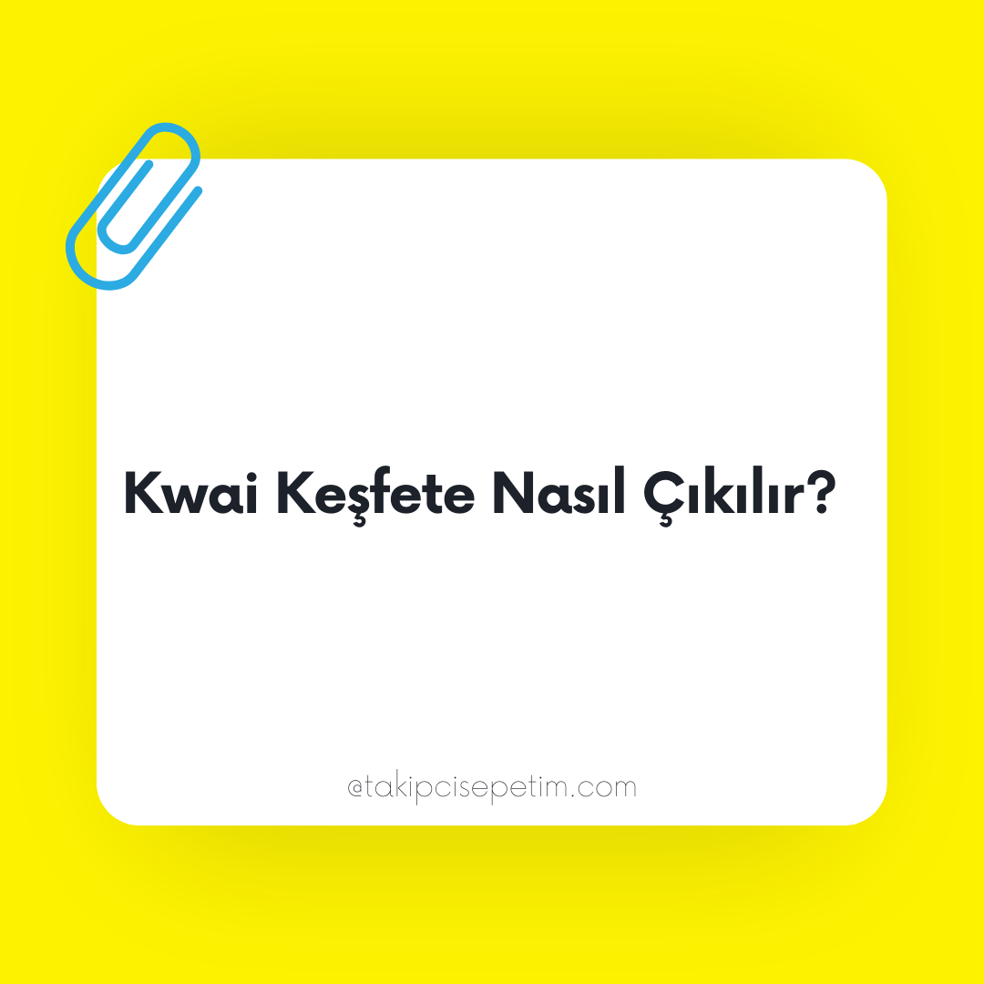 Kwai Keşfete Nasıl Çıkılır - Kwai Keşfete Düşme