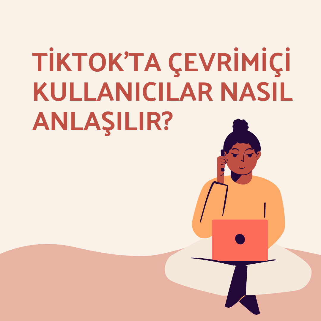TikTok’ta Çevrimiçi Kullanıcılar Nasıl Anlaşılır?